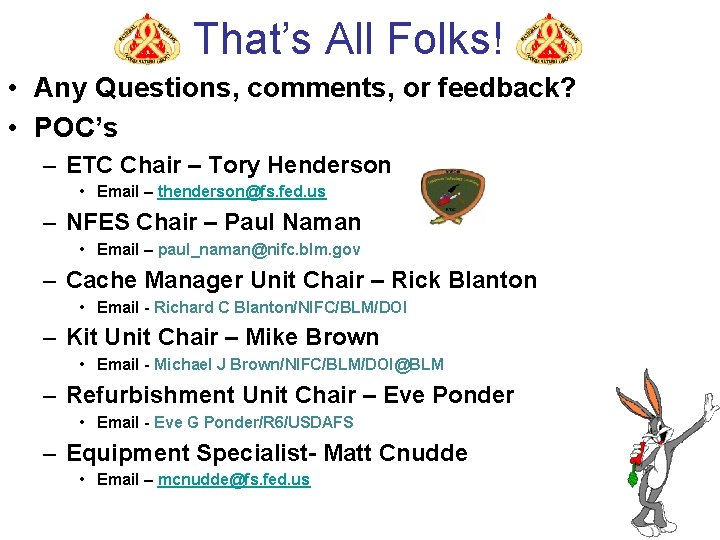That’s All Folks! • Any Questions, comments, or feedback? • POC’s – ETC Chair