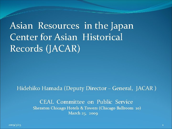 Asian Resources in the Japan Center for Asian Historical Records (JACAR) Hidehiko Hamada (Deputy