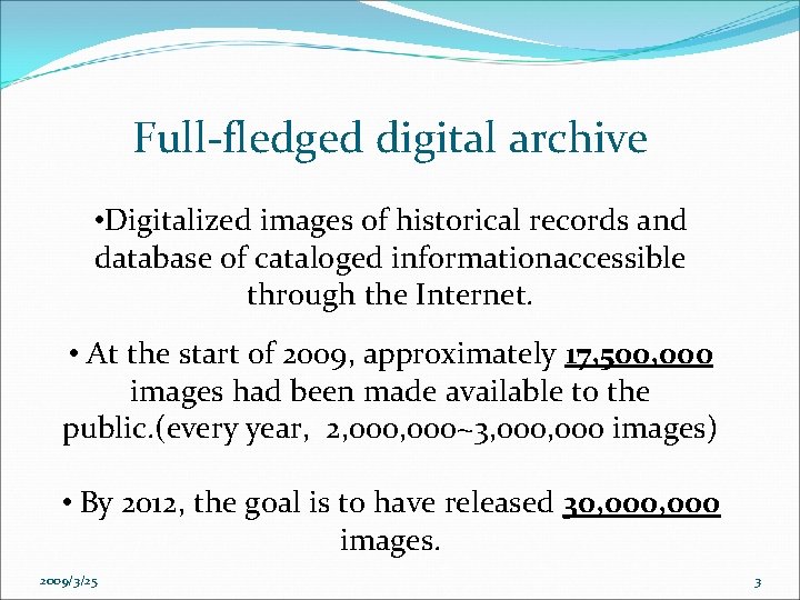 Full-fledged digital archive • Digitalized images of historical records and database of cataloged informationaccessible