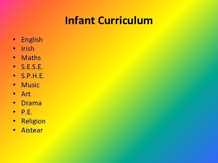 Infant Curriculum • • • English Irish Maths S. E. S. P. H. E.