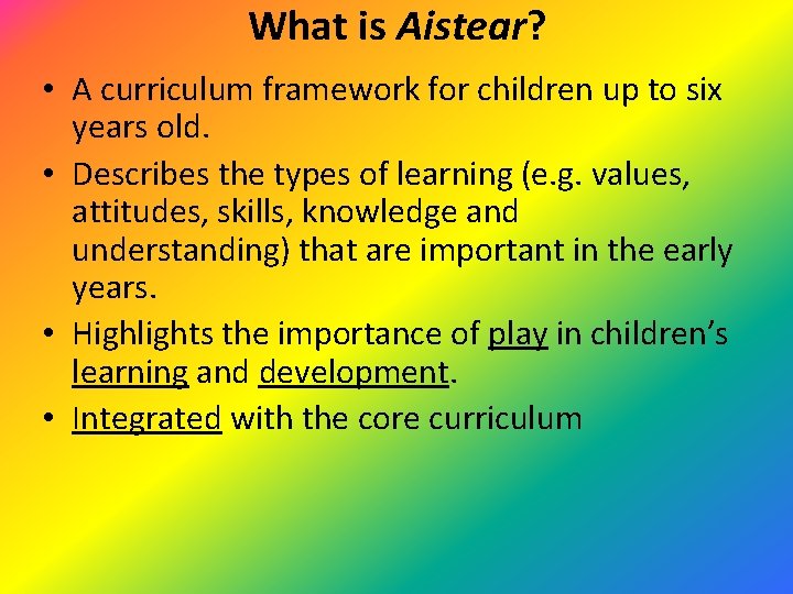 What is Aistear? • A curriculum framework for children up to six years old.