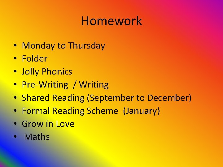 Homework • • Monday to Thursday Folder Jolly Phonics Pre-Writing / Writing Shared Reading