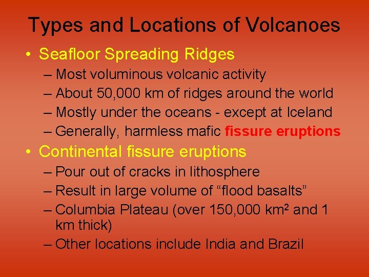 Types and Locations of Volcanoes • Seafloor Spreading Ridges – Most voluminous volcanic activity