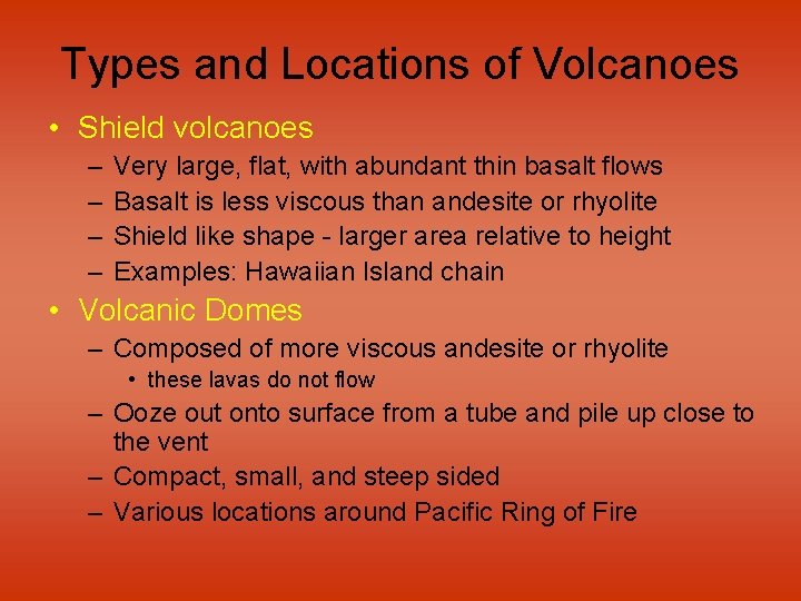 Types and Locations of Volcanoes • Shield volcanoes – – Very large, flat, with