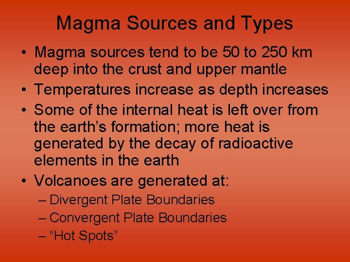 Magma Sources and Types • Magma sources tend to be 50 to 250 km
