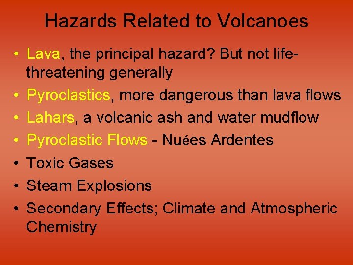 Hazards Related to Volcanoes • Lava, the principal hazard? But not lifethreatening generally •