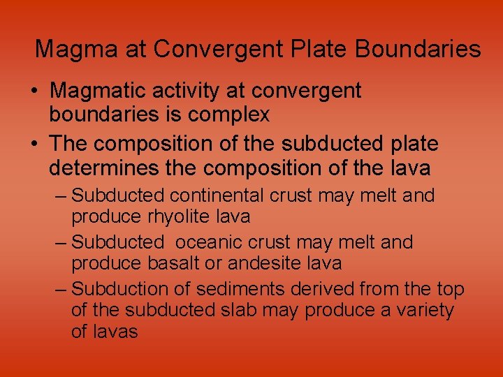 Magma at Convergent Plate Boundaries • Magmatic activity at convergent boundaries is complex •