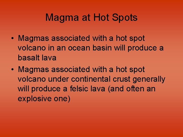 Magma at Hot Spots • Magmas associated with a hot spot volcano in an