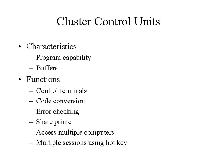 Cluster Control Units • Characteristics – Program capability – Buffers • Functions – –