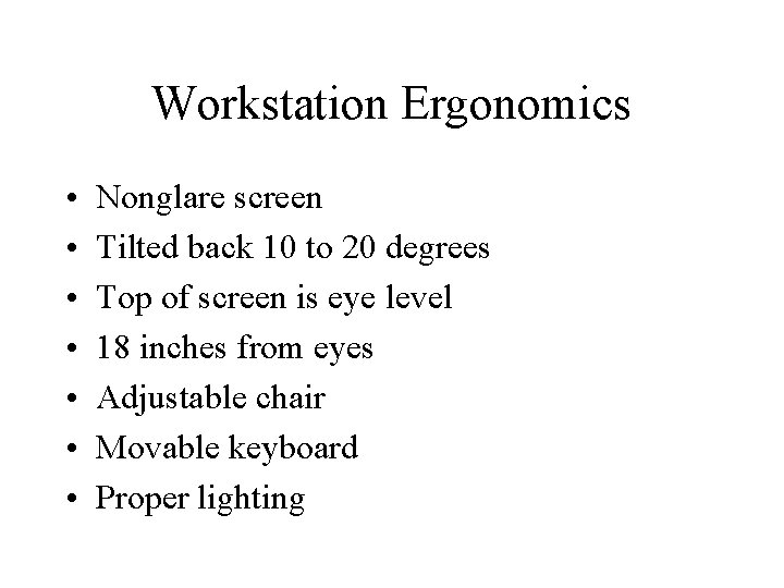 Workstation Ergonomics • • Nonglare screen Tilted back 10 to 20 degrees Top of