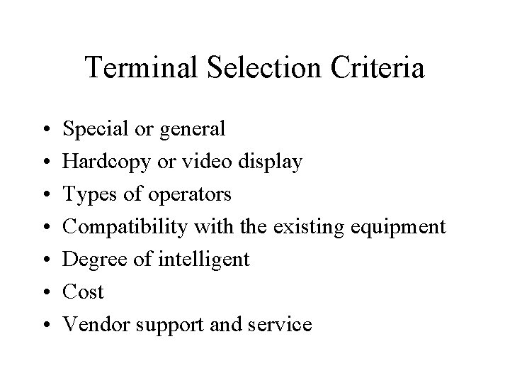 Terminal Selection Criteria • • Special or general Hardcopy or video display Types of