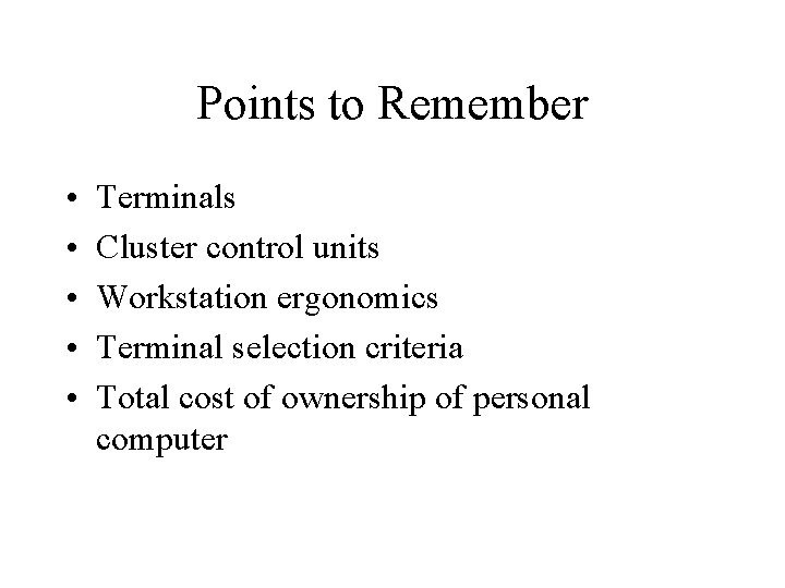 Points to Remember • • • Terminals Cluster control units Workstation ergonomics Terminal selection