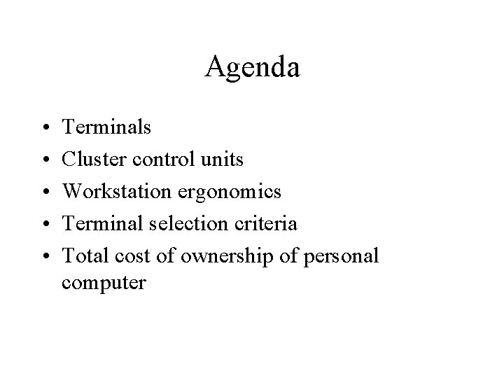 Agenda • • • Terminals Cluster control units Workstation ergonomics Terminal selection criteria Total
