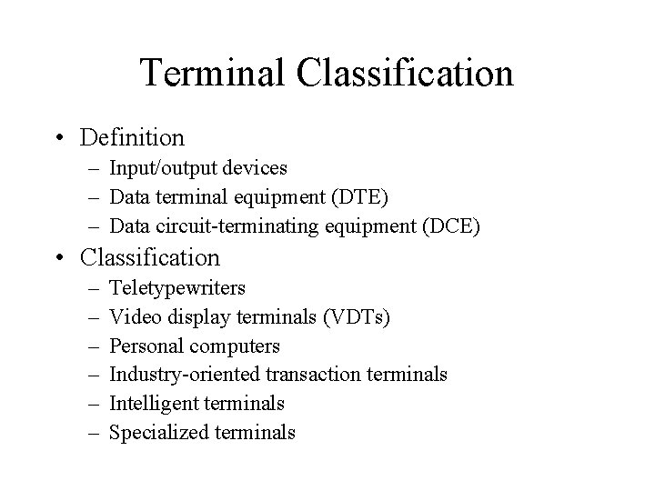 Terminal Classification • Definition – Input/output devices – Data terminal equipment (DTE) – Data