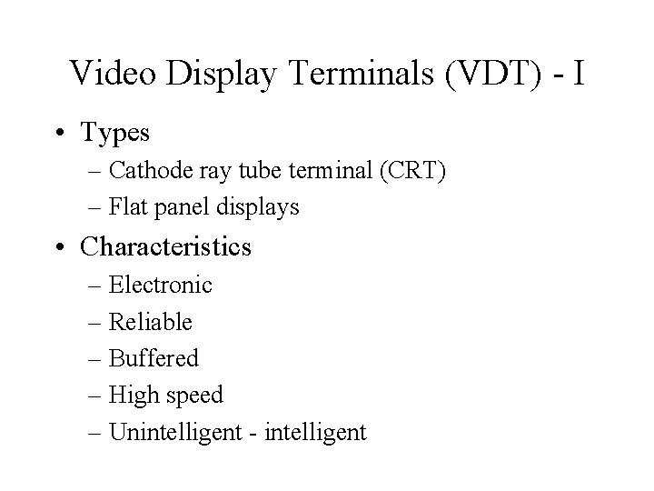 Video Display Terminals (VDT) - I • Types – Cathode ray tube terminal (CRT)