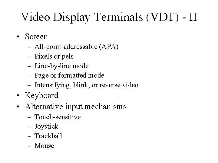 Video Display Terminals (VDT) - II • Screen – – – All-point-addressable (APA) Pixels