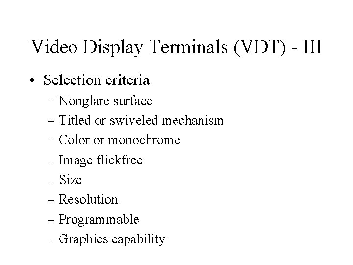 Video Display Terminals (VDT) - III • Selection criteria – Nonglare surface – Titled
