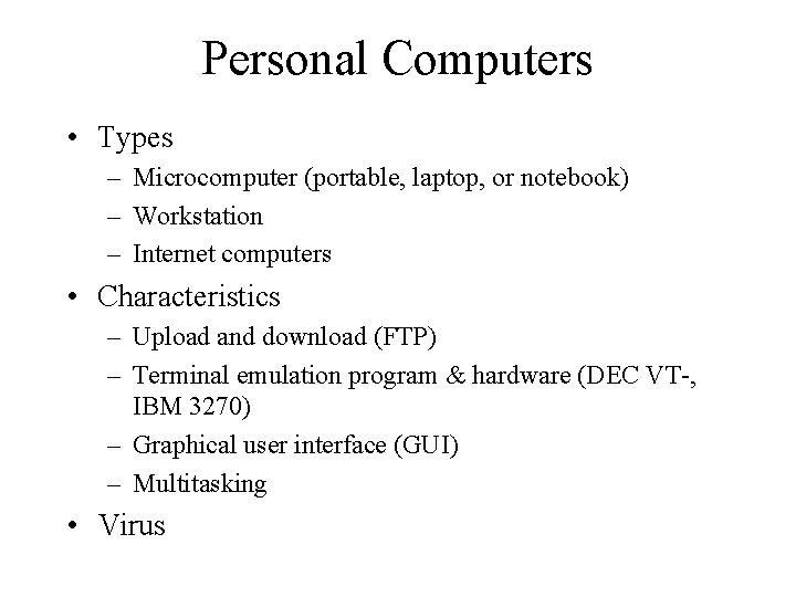 Personal Computers • Types – Microcomputer (portable, laptop, or notebook) – Workstation – Internet