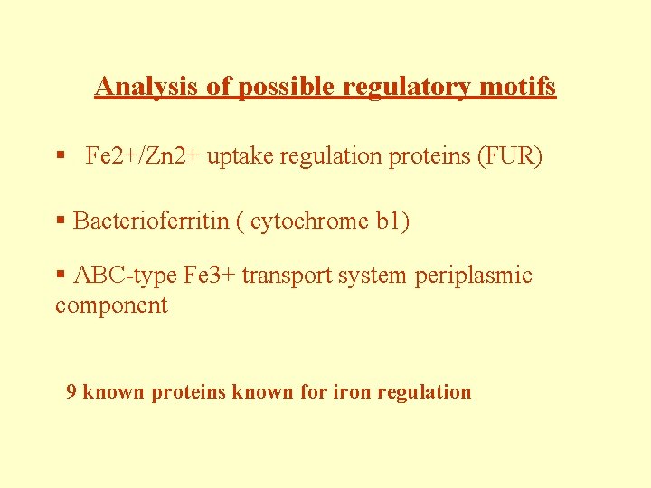 Analysis of possible regulatory motifs § Fe 2+/Zn 2+ uptake regulation proteins (FUR) §