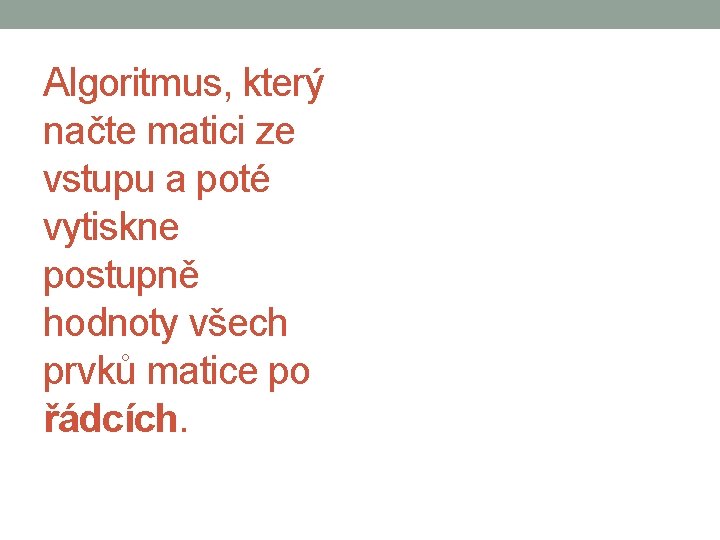 Algoritmus, který načte matici ze vstupu a poté vytiskne postupně hodnoty všech prvků matice