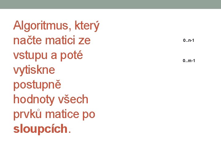 Algoritmus, který načte matici ze vstupu a poté vytiskne postupně hodnoty všech prvků matice