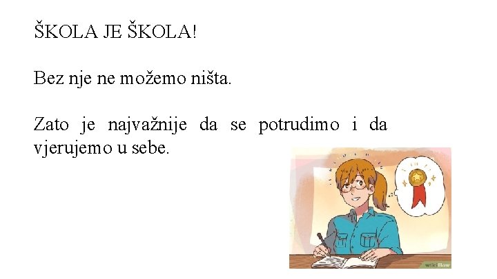 ŠKOLA JE ŠKOLA! Bez nje ne možemo ništa. Zato je najvažnije da se potrudimo