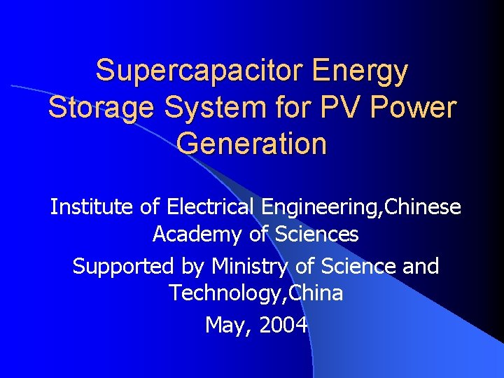 Supercapacitor Energy Storage System for PV Power Generation Institute of Electrical Engineering, Chinese Academy