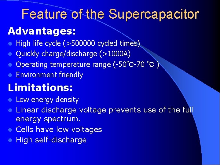 Feature of the Supercapacitor Advantages: High life cycle (>500000 cycled times) l Quickly charge/discharge