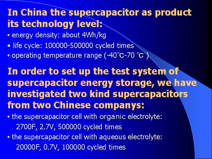 In China the supercapacitor as product its technology level: • energy density: about 4
