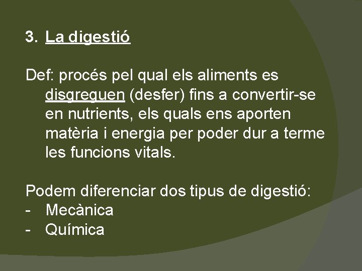 3. La digestió Def: procés pel qual els aliments es disgreguen (desfer) fins a