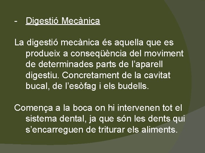 - Digestió Mecànica La digestió mecànica és aquella que es produeix a conseqüència del