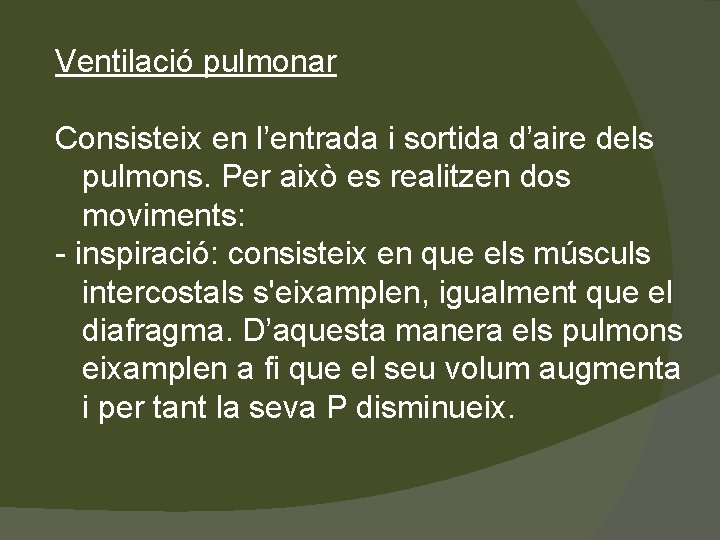 Ventilació pulmonar Consisteix en l’entrada i sortida d’aire dels pulmons. Per això es realitzen