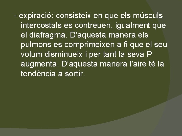 - expiració: consisteix en que els músculs intercostals es contreuen, igualment que el diafragma.