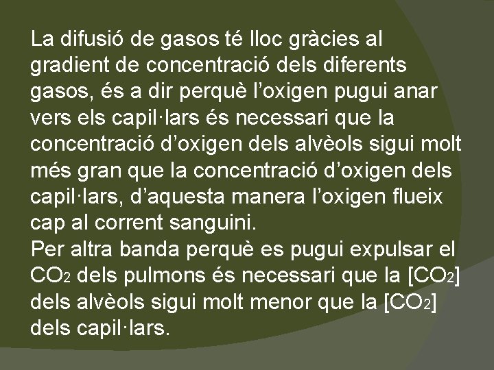 La difusió de gasos té lloc gràcies al gradient de concentració dels diferents gasos,