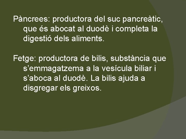 Pàncrees: productora del suc pancreàtic, que és abocat al duodè i completa la digestió