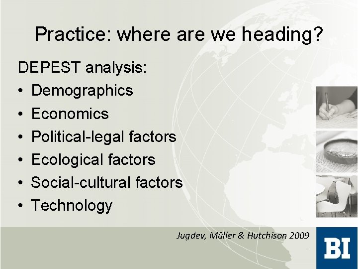 Practice: where are we heading? DEPEST analysis: • Demographics • Economics • Political-legal factors