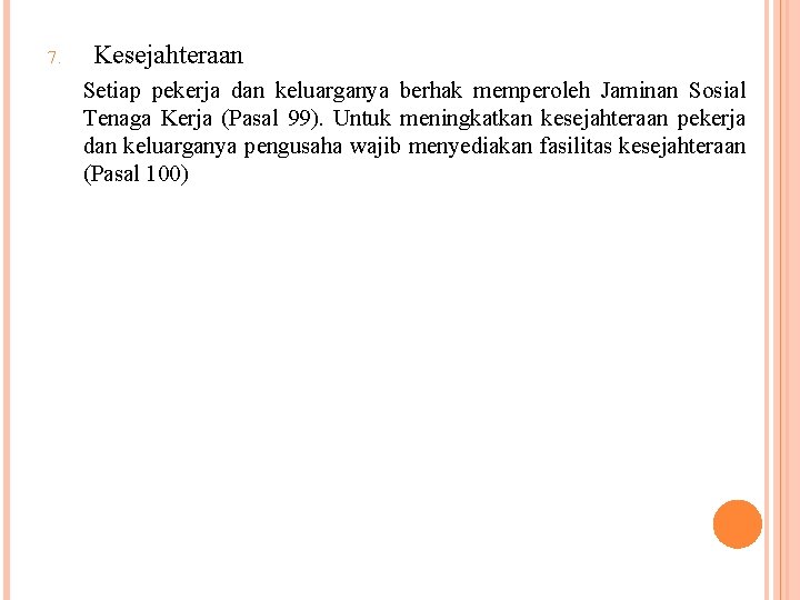 7. Kesejahteraan Setiap pekerja dan keluarganya berhak memperoleh Jaminan Sosial Tenaga Kerja (Pasal 99).