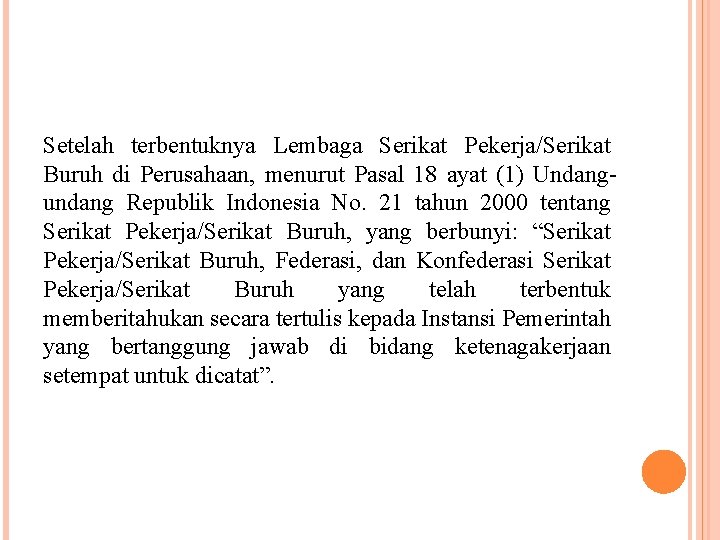 Setelah terbentuknya Lembaga Serikat Pekerja/Serikat Buruh di Perusahaan, menurut Pasal 18 ayat (1) Undangundang