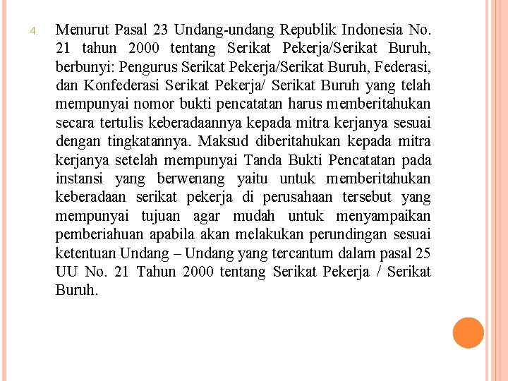 4. Menurut Pasal 23 Undang-undang Republik Indonesia No. 21 tahun 2000 tentang Serikat Pekerja/Serikat