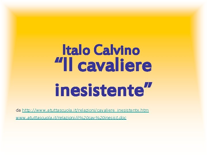 Italo Calvino “Il cavaliere inesistente” da http: //www. atuttascuola. it/relazioni/cavaliere_inesistente. htm www. atuttascuola. it/relazioni/il%20