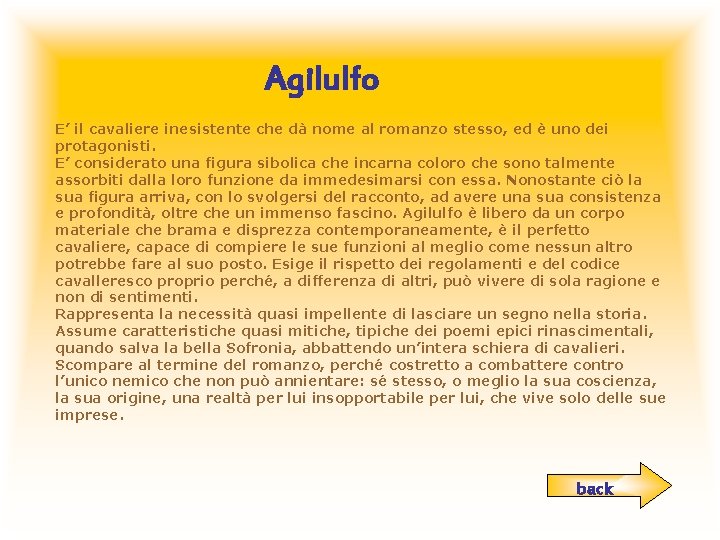Agilulfo E’ il cavaliere inesistente che dà nome al romanzo stesso, ed è uno