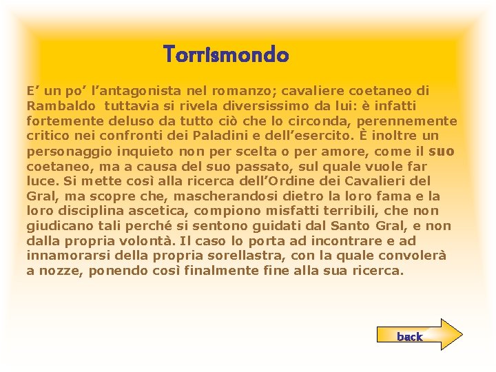 Torrismondo E’ un po’ l’antagonista nel romanzo; cavaliere coetaneo di Rambaldo tuttavia si rivela