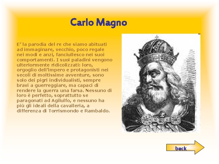 Carlo Magno E’ la parodia del re che siamo abituati ad immaginare, vecchio, poco
