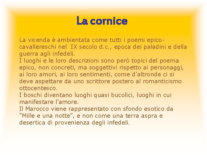 La cornice La vicenda è ambientata come tutti i poemi epicocavallereschi nel IX secolo
