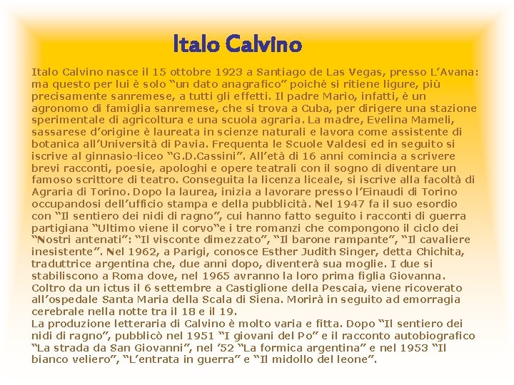 Italo Calvino nasce il 15 ottobre 1923 a Santiago de Las Vegas, presso L’Avana: