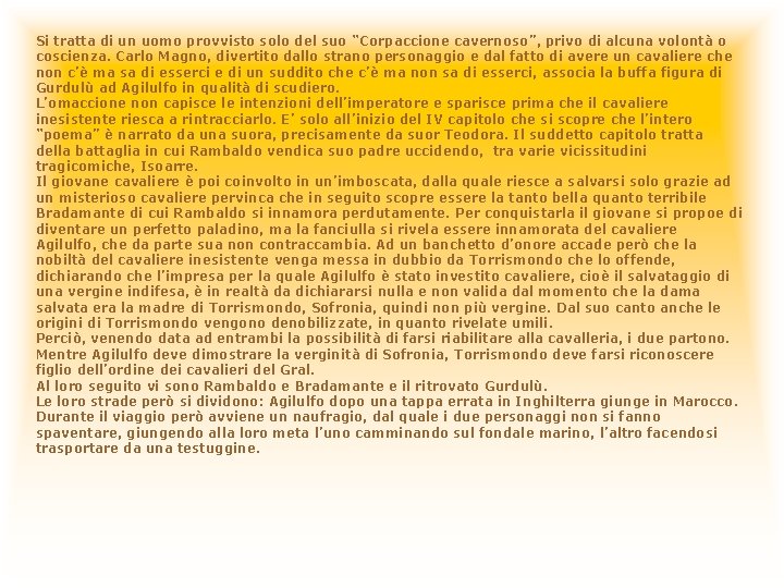 Si tratta di un uomo provvisto solo del suo “Corpaccione cavernoso”, privo di alcuna