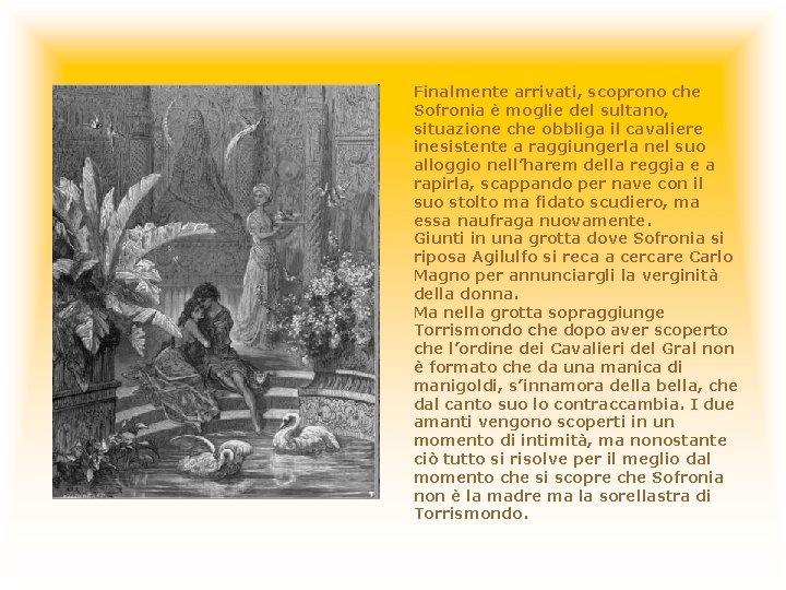Finalmente arrivati, scoprono che Sofronia è moglie del sultano, situazione che obbliga il cavaliere