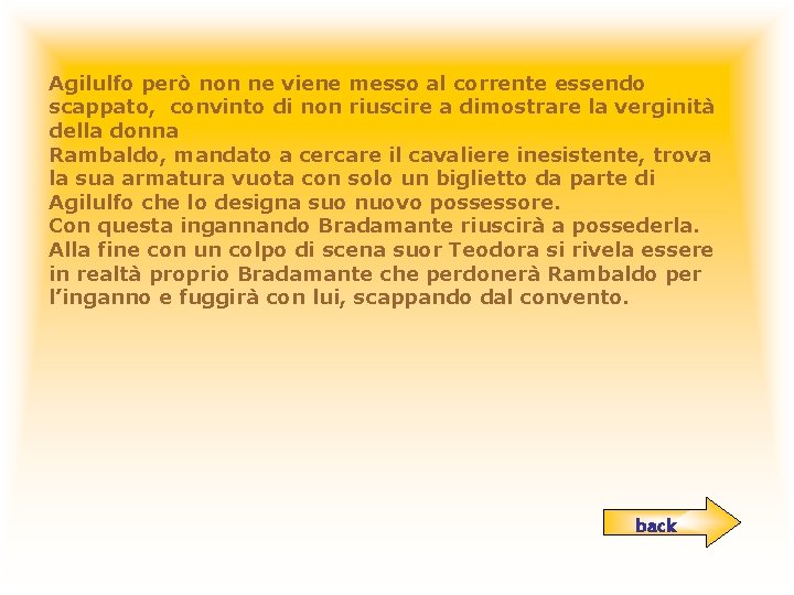 Agilulfo però non ne viene messo al corrente essendo scappato, convinto di non riuscire