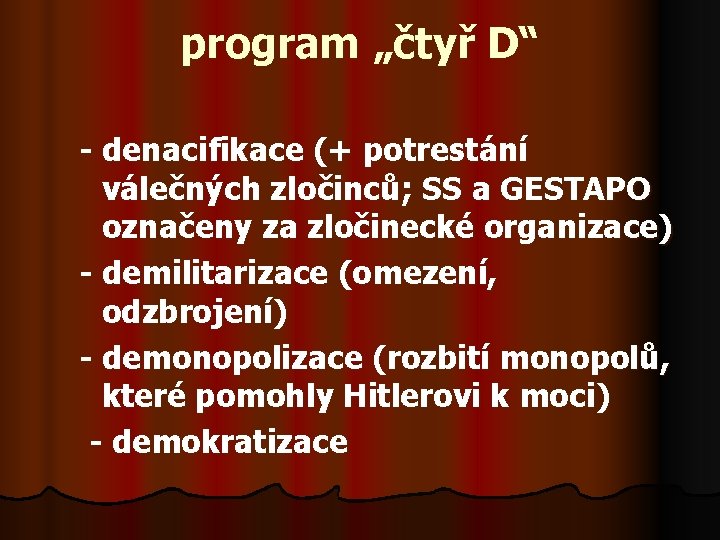 program „čtyř D“ - denacifikace (+ potrestání válečných zločinců; SS a GESTAPO označeny za