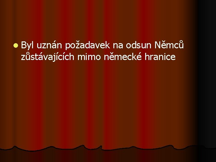 l Byl uznán požadavek na odsun Němců zůstávajících mimo německé hranice 